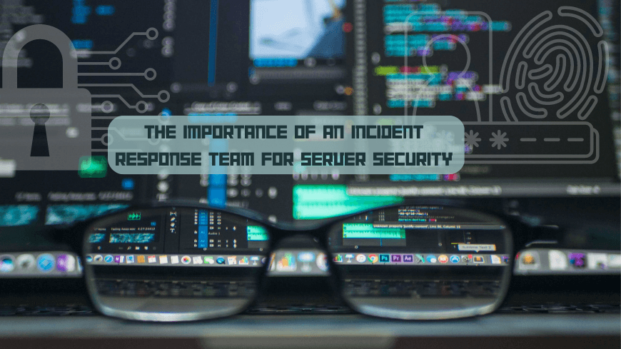 The importance of an Incident Response Team for Server Security