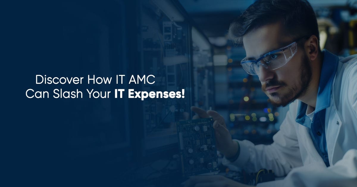 Discover How IT AMC Can Slash Your IT Expenses